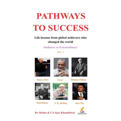 Pathways to Success: Life Lessons from Global Achievers who Changed the World (Ordinary to Extraordinary) Part - 1