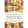 Mastering Your Gluten- And Dairy-Free Kitchen: Easy Recipes, Chef's Tips, and the Best Products for Your Pantry