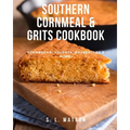 Southern Cornmeal & Grits Cookbook: Cornbread, Polenta, Casseroles & More!