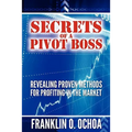 Secrets of a Pivot Boss: Revealing Proven Methods for Profiting in the Market