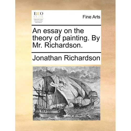 An Essay on the Theory of Painting. by Mr. Richardson.