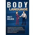 Body Language: Unlocking the Secrets of Nonverbal Communication of an Alpha Male and Female, Including How to Analyze People, Improve