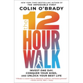 The 12-Hour Walk: Invest One Day, Conquer Your Mind, and Unlock Your Best Life