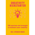 Creativity Kickstarter: 100 exercises and strategies to kickstart your creativity