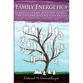 Family Energetics: A Revolutionary Approach To Heal the Past and Reshape Your Future