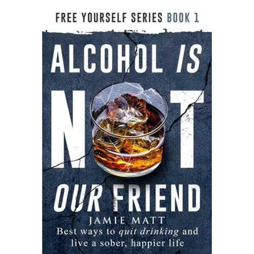 Alcohol is not our friend: Best ways to quit drinking and live a sober, happier life