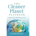 The Cleaner Planet Playbook: A guide to being a helpful human on Earth