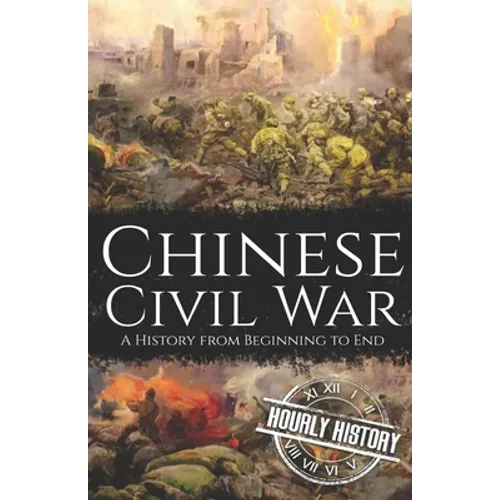 Chinese Civil War: A History from Beginning to End