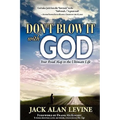 Don't Blow It with God: Your Road Map to the Ultimate Life