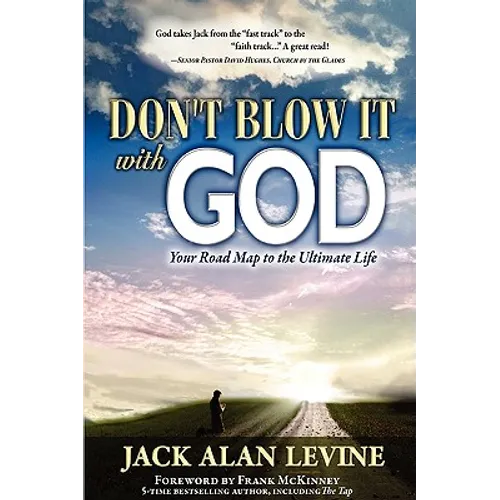 Don't Blow It with God: Your Road Map to the Ultimate Life