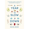 A Year to Slow Down: A Christian Guide to Embracing Handmade & Homegrown