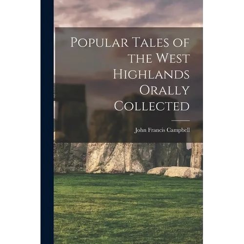 Popular Tales of the West Highlands Orally Collected