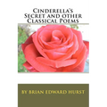 Cinderella's Secret and other Classical Poems: by Brian Edward Hurst