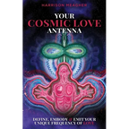Your Cosmic Love Antenna: Define, Embody & Emit Your Unique Frequency of LOVE - Paperback