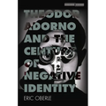 Theodor Adorno and the Century of Negative Identity