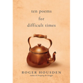 Ten Poems for Difficult Times