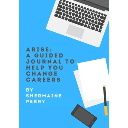 Arise: A Guided Journal To Help You Change Careers