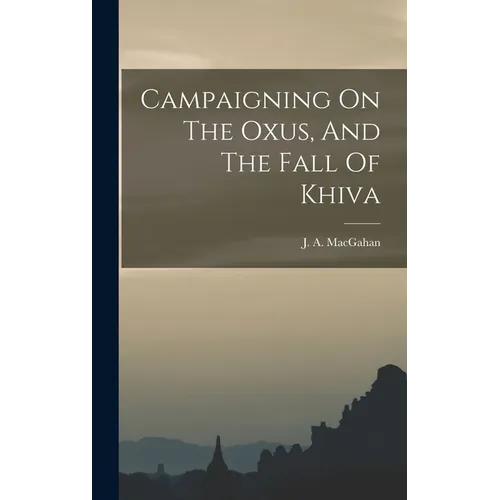 Campaigning On The Oxus, And The Fall Of Khiva