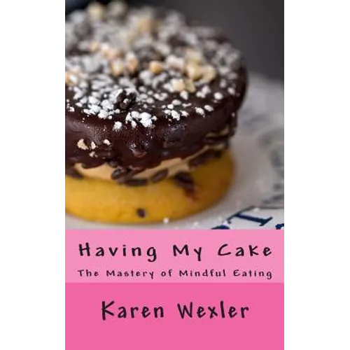 Having My Cake: The Mastery of Mindful Eating