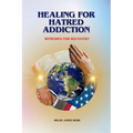 Healing For Hatred Addiction: Remedies For Recovery