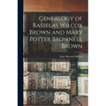 Genealogy of Rasselas Wilcox Brown and Mary Potter Brownell Brown