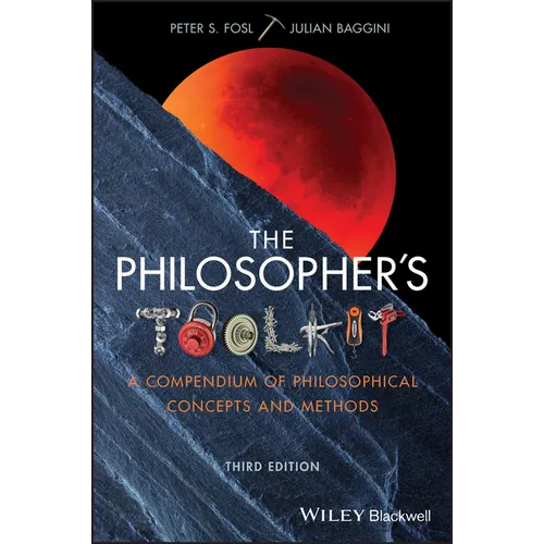 The Philosopher's Toolkit: A Compendium of Philosophical Concepts and Methods