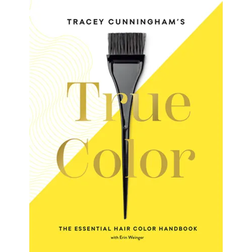Tracey Cunningham's True Color: The Essential Hair Color Handbook