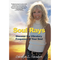 Soul Rays: Discover the Vibratory Frequency of Your Soul