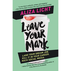Leave Your Mark: Land Your Dream Job. Kill It in Your Career. Rock Social Media.