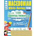 Learn Macedonian While Having Fun! - For Beginners: EASY TO INTERMEDIATE - STUDY 100 ESSENTIAL THEMATICS WITH WORD SEARCH PUZZLES - VOL.1 - Uncover Ho