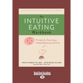The Intuitive Eating Workbook: Ten Principles for Nourishing a Healthy Relationship with Food (Large Print 16pt)