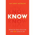 Know: Where the Status Quo Ends and You Come to Life