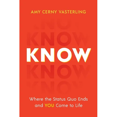 Know: Where the Status Quo Ends and You Come to Life