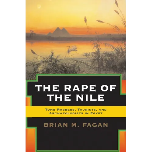 The Rape of the Nile: Tomb Robbers, Tourists, and Archaeologists in Egypt, Revised and Updated