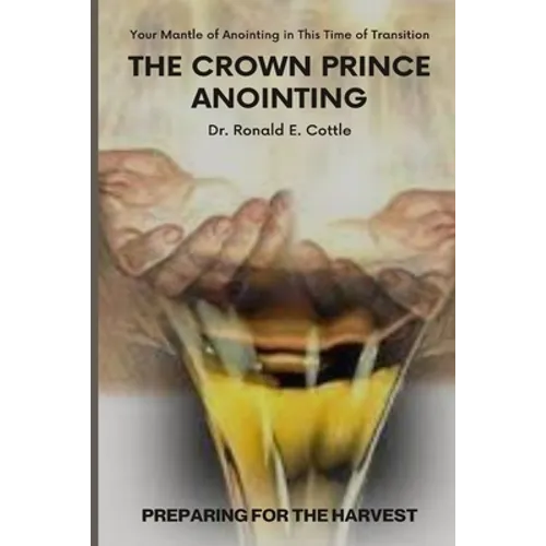 The Crown Prince Anointing: Preparing for the Harvest