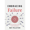 Embracing Failure: Harness the Power of Fear in Life and Business
