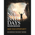 No Bad Days Workbook: Seize Your Opportunity