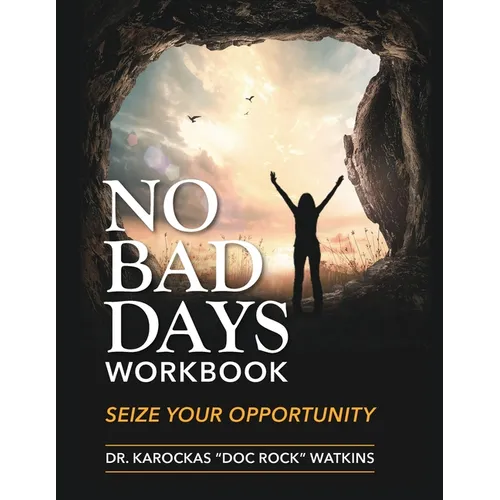 No Bad Days Workbook: Seize Your Opportunity
