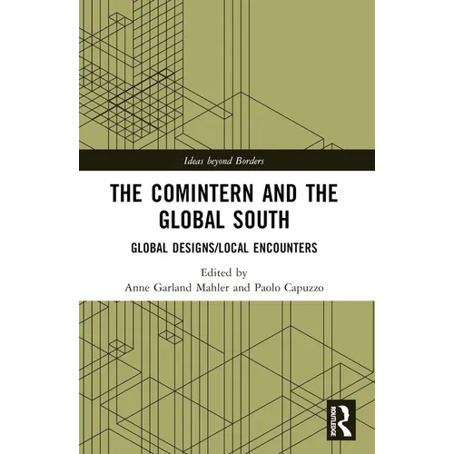 The Comintern and the Global South: Global Designs/Local Encounters