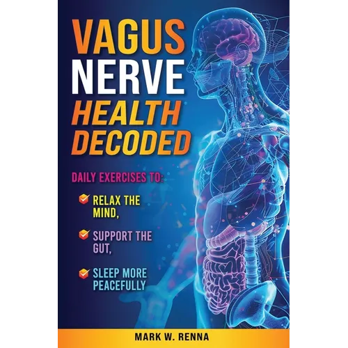 Vagus Nerve Health Decoded: Daily Exercises To Relax The Mind, Support The Gut, Sleep More Peacefully
