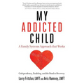 My Addicted Child: Codependency, Enabling and the Road to Recovery
