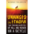 Unhinged in Ethiopia: Two Thousand Kilometers of Hell and Heaven on a Bicycle