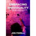 Embracing Individuality: How to Be Yourself, Chase Your Dreams, and Live a Fulfilling Life