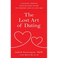 The Lost Art of Dating: A Dating Coach's Step-by-Step Guide to Finding Love at Any Age