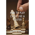 How To Play Chess Like A Master