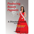 Producing Beauty Pageants: A Director's Guide, 2nd Edition