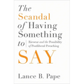 The Scandal of Having Something to Say: Ricoeur and the Possibility of Postliberal Preaching