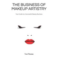 The Business of Makeup Artistry: Your Guide to a Successful Beauty Business