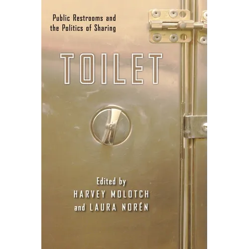 Toilet: Public Restrooms and the Politics of Sharing