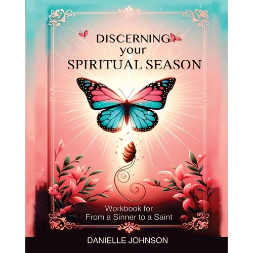 Discerning Your Spiritual Season: Workbook for From a Sinner to a Saint